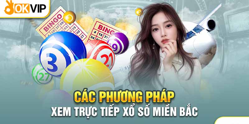 Cách Xem Trực Tiếp Xổ Số Miền Bắc Giúp Bạn Dễ Làm Đại Gia 1 Coi trực tiếp xổ số miền Bắc trên các kênh truyền hình
