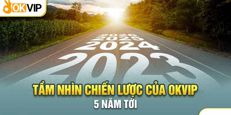 Tầm Nhìn Chiến Lược Của Okvip Liệu Có Thực Sự Phù Hợp? 2 Vươn xa ra thế giới - tầm nhìn chiến lược của Okvip